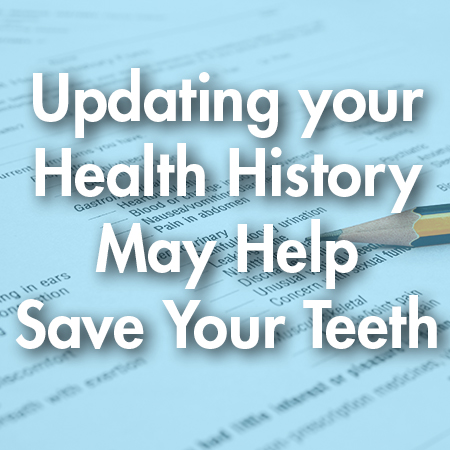 Updating Your Health History May Help Save Your Teeth